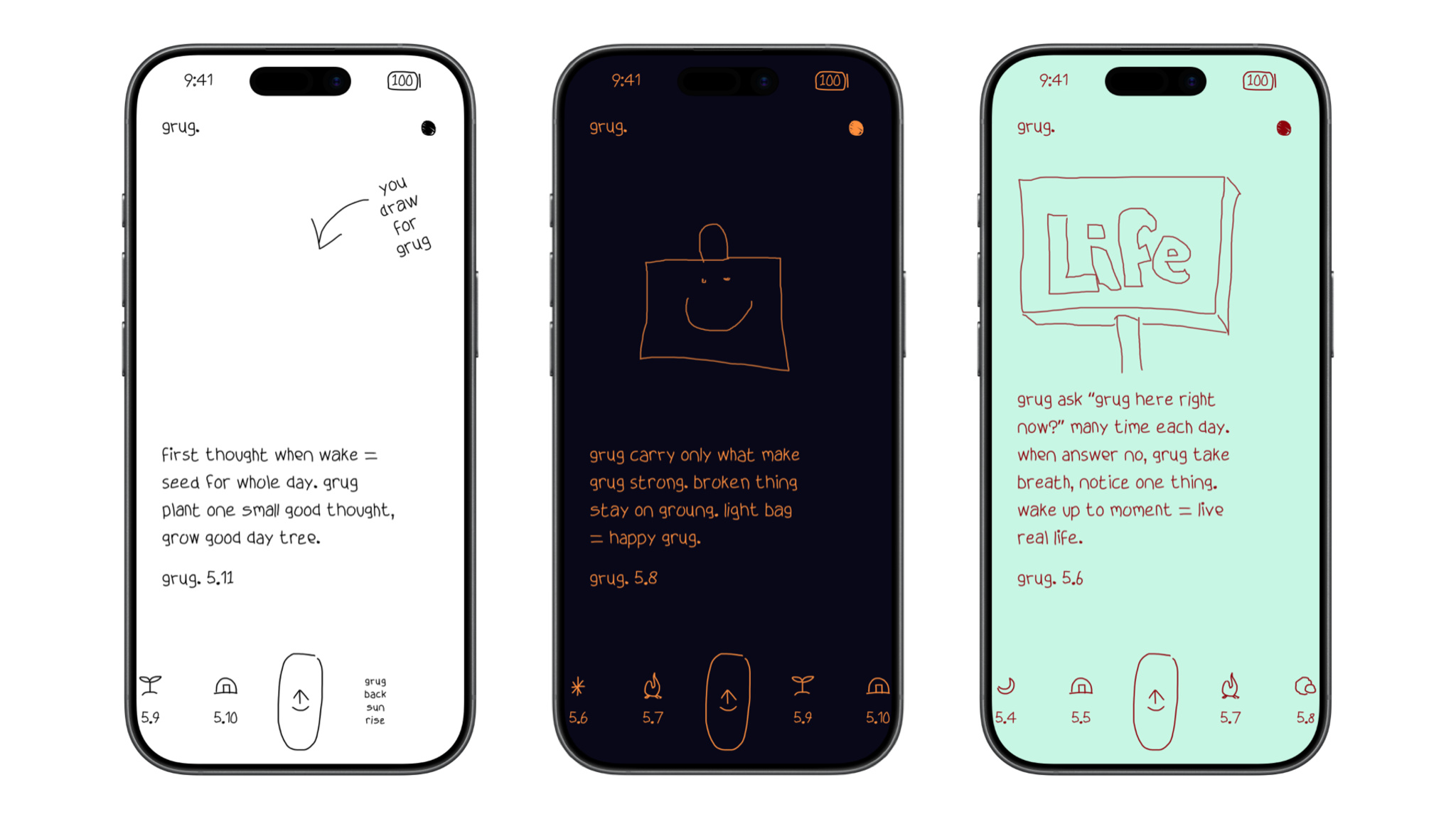 Three iPhone screenshots of grug. displayed side by side, each with a different color theme — white, dark black, and mint green. The screens show hand-drawn illustrations paired with short, cave-person-style philosophical prompts, including a smiley-faced shopping bag and a sign reading "Life" on a post. A tab bar of small icons runs along the bottom of each screen, labeled with version numbers like 5.6, 5.8, and 5.11.